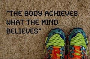 body achieves mind believes